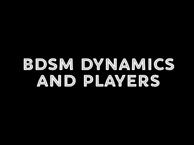 BDSM Dynamics and Players
